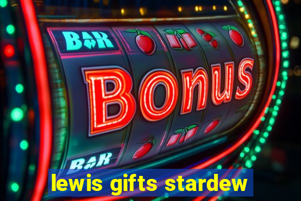 lewis gifts stardew